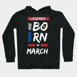Legends are Born in March (WHITE Font) Hoodie